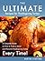 The Ultimate Recipes for Thanksgiving Turkey - A Complete Guide on How to Cook a Moist and Flavorful Thanksgiving Turkey Every Time!