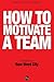 How To Motivate A Team