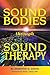 Sound Bodies through Sound Therapy by Dorinne S. Davis Sound Bodies through Sound Therapy by Dorinne S. Davis
