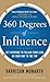 360 Degrees of Influence: Get Everyone to Follow Your Lead on Your Way to the Top