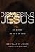 Dismissing Jesus: How We Evade the Way of the Cross