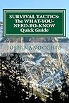 SURVIVAL TACTICS: The WHAT-YOU-NEED-TO-KNOW Quick Guide SURVIVAL TACTICS: The WHAT-YOU-NEED-TO-KNOW Quick Guide