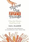 Throw Out Fifty Things by Gail Blanke