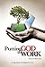 Putting God to Work: Living...