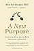 A New Purpose by Ken Dychtwald