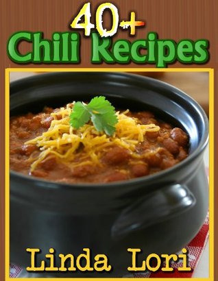 Incredibly Delicious Chili: Over 40 Unique Chili Recipes You Can't Get Enough Of (Kindle Edition)
