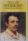 The lost Impressionist: A biography of John Peter Russell