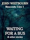 Waiting for a Bus, And Other Stories (Binscombe Tales)