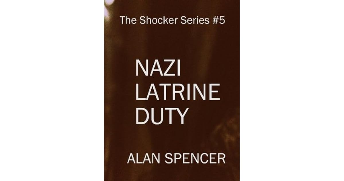 Nazi Latrine Duty (The Shocker Series) by Alan Spencer