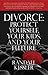 Divorce: Protect Yourself, Your Kids, and Your Future