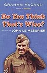 Do You Think That's Wise: The Life of John Le Mesurier