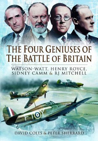 The Four Geniuses of the Battle of Britain: Watson-Watt, Henry Royce, Sydney Camm & RJ Mitchell (Kindle Edition)