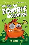 My Big Fat Zombie Goldfish by Mo O'Hara