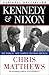 Kennedy & Nixon by Chris Matthews Kennedy & Nixon by Chris Matthews