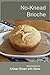 No-Knead Brioche by Steve Gamelin No-Knead Brioche by Steve Gamelin