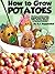 How to Grow Potatoes by R.J. Ruppenthal