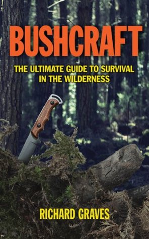 Bushcraft: The Ultimate Guide to Survival in the Wilderness (Kindle Edition)