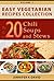 Easy Vegetarian Recipes Collection - Top 20 Chili, Soups and Stews