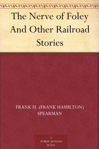 The Nerve of Foley And Other Railroad Stories (Kindle Edition)
