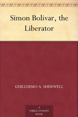 Simon Bolivar, the Liberator