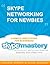 Skype Networking for Newbies A Simple User’s Guide for Businesses (Skype Mastery with Skype Mafia Mastermind Book 2)
