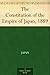 The Constitution of the Empire of Japan, 1889 by Japan