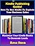 Kindle Publishing Guide - How to Use Kindle to Explode Your B... by R S