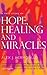 A True Story of HOPE, HEALING & MIRACLES by Alex J. Hermosillo
