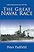 The Great Naval Race by Peter Padfield