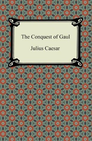 The Conquest of Gaul [with Biographical Introduction]