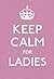 Keep Calm for Ladies