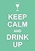 Keep Calm and Drink Up