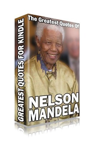 The Greatest Quotes of Nelson Mandela (Greatest Quotes for Kindle)