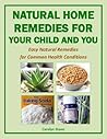 Natural Home Remedies For Your Child and You: Natural Remedies for Common Health Conditions (Green Matters Book 9) Natural Home Remedies For Your Child and You: Natural Remedies for Common Health Conditions (Green Matters Book 9)