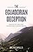 The Ecuadorian Deception