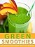 Green Smoothies: Tasty Reci...