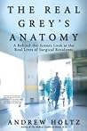 Book cover for The Real Grey's Anatomy: A Behind-the-Scenes Look at thte Real Lives of Surgical Residents
