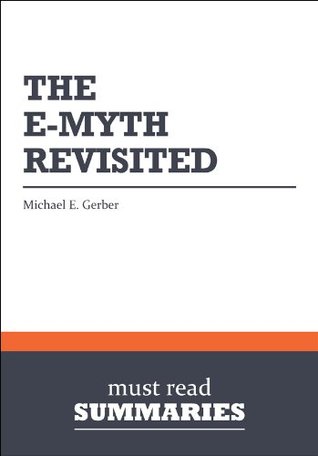 Summary: The EMyth Revisited  Michael E. Gerber (Kindle Edition)