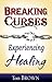 Breaking Curses, Experiencing Healing