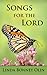 Songs for the Lord: A Book of Twenty-Four Original Hymns and Faith Songs in a Mix of Traditional and Contemporary Styles