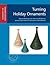 Turning Holiday Ornaments (ELEMENTS OF WOODTURNING)