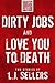 Dirty Jobs and Love You to Death