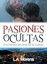 Pasiones Ocultas - Una Historia de Amor en la Ciudad (Spanish Romance Novels) (Spanish Edition) Pasiones Ocultas - Una Historia de Amor en la Ciudad (Spanish Romance Novels) (Spanish Edition)
