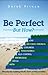 Be Perfect - But How?