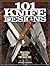 101 Knife Designs: Practica...