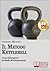 Il Metodo Kettlebell. Come Dimagrire in Modo Rivoluzionario. ... by Umberto Miletto
