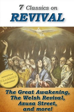 7 Classics on REVIVAL: Surprising Work of God, Lectures on Revival of Religion, Handbook on Revival, Welsh Revival, Azusa Street, The Revival We Need, The Way to Pentecost (Top Christian Classics 4)