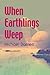 When Earthlings Weep by Michael Barnett