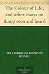 The Colour of Life; and other essays on things seen and heard
