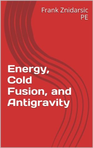 Energy, Cold Fusion, and Antigravity (Kindle Edition)